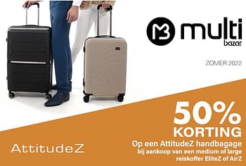 Promoties 50% korting op een attitudez handbagage bij aankoop van een medium of large reiskoffer elitez of airz - Attitude - Geldig van 15/06/2022 tot 31/08/2022 bij Multi Bazar