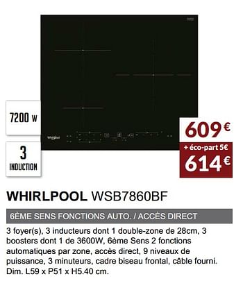 Promotions Table induction whirlpool wsb7860bf - Whirlpool - Valide de 01/04/2022 à 30/09/2022 chez Copra