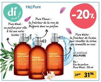 Promotions Eau de parfum pure wood - HEJ:Pure - Valide de 27/07/2022 à 09/08/2022 chez DI