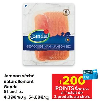 Promotions Jambon séché naturellement ganda - Ganda - Valide de 03/08/2022 à 16/08/2022 chez Carrefour