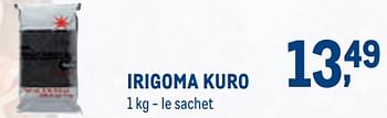 Promotions Irigoma kuro - Produit Maison - Metro - Valide de 01/08/2022 à 31/08/2022 chez Metro
