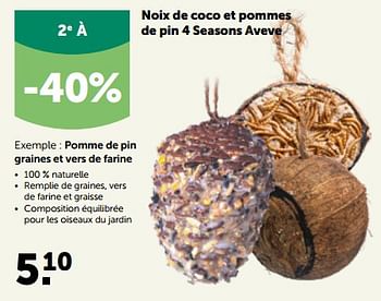 Promotions 4 seasons aveve pomme de pin graines et vers de farine - Produit maison - Aveve - Valide de 17/10/2022 à 29/10/2022 chez Aveve