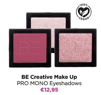 Promoties Be creative make up pro mono eyeshadows - BE Creative Make Up - Geldig van 24/10/2022 tot 30/10/2022 bij ICI PARIS XL