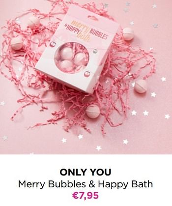 Promoties Only you merry bubbles + happy bath - Only You - Geldig van 24/10/2022 tot 30/10/2022 bij ICI PARIS XL