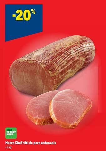 Promotions Metro chef rôti de porc ardennais -20% - Produit maison - Makro - Valide de 30/11/2022 à 13/12/2022 chez Makro