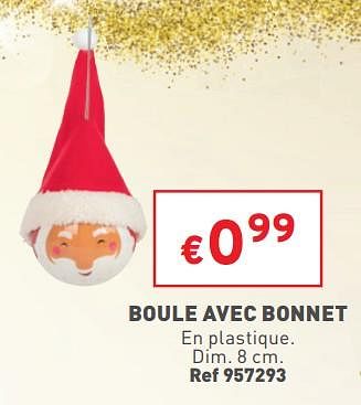 Promotions Boule avec bonnet - Produit maison - Trafic  - Valide de 14/12/2022 à 19/12/2022 chez Trafic