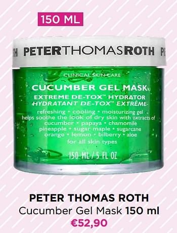 Promoties Peter thomas roth cucumber gel mask - Peter Thomas Roth - Geldig van 01/02/2023 tot 14/02/2023 bij ICI PARIS XL