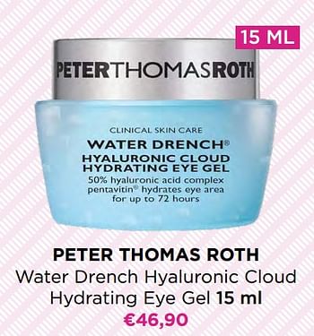 Promoties Peter thomas roth water drench hyaluronic cloud hydrating eye gel - Peter Thomas Roth - Geldig van 01/02/2023 tot 14/02/2023 bij ICI PARIS XL