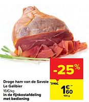 Promoties Droge ham van de savoie le galibier - Le Galibier - Geldig van 01/02/2023 tot 06/02/2023 bij Carrefour
