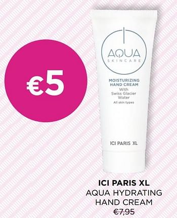 Promoties Ici paris xl aqua hydrating hand cream - Huismerk - ICI PARIS XL - Geldig van 06/03/2023 tot 02/04/2023 bij ICI PARIS XL