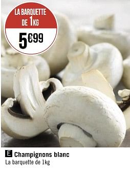 Promotions Champignons blanc - Produit Maison - Géant Casino - Valide de 20/03/2023 à 02/04/2023 chez Géant Casino