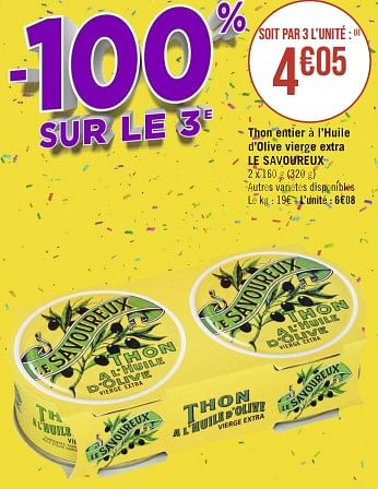 Promotions Thon entier à l’huile d’olive vierge extra le savoureux - Le Savoureux - Valide de 15/05/2023 à 28/05/2023 chez Géant Casino