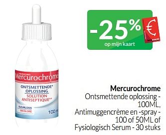 Promotions Mercurochrome ontsmettende oplossing - antimuggencrème en -spray - of fysiologisch serum - Mercurochrome - Valide de 01/06/2023 à 30/06/2023 chez Intermarche