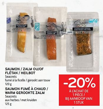 Promotions Saumon ou flétan seacrets + saumon fumé à chaud seacrets -20% à l’achat de 1 pièce - Seacrets - Valide de 28/06/2023 à 11/07/2023 chez Alvo