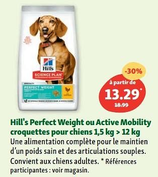 Promotions Hill`s perfect weight ou active mobility croquettes pour chiens - Hill's - Valide de 05/07/2023 à 12/07/2023 chez Maxi Zoo