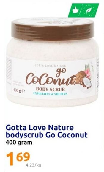 Promoties Gotta love nature bodyscrub go coconut - Go Coconut - Geldig van 19/07/2023 tot 25/07/2023 bij Action
