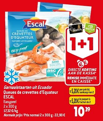 Promoties Garnaalstaarten uit ecuador queues de crevettes d’equateur escal - Escal - Geldig van 30/08/2023 tot 05/09/2023 bij Match