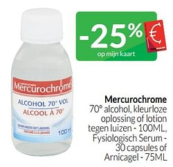Mercurochrome 70° alcohol, kleurloze oplossing of lotion tegen luizen - fysiologisch serum - of arnicagel