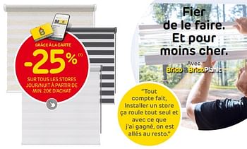 Promotions -25% sur tous les stores jour-nuit à partir de min. 20€ d’achat - Produit maison - Brico - Valide de 06/09/2023 à 25/09/2023 chez Brico