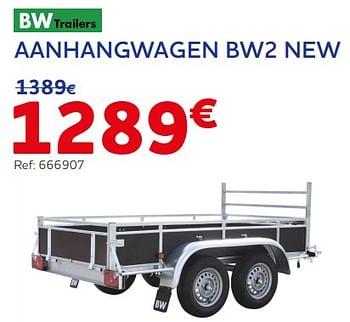 Promoties Aanhangwagen bw2 new - BW Trailers - Geldig van 19/10/2023 tot 05/12/2023 bij Auto 5