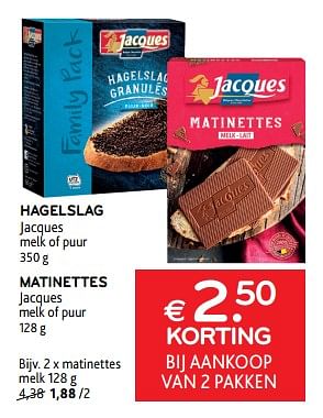 Promoties Hagelslag jacques + matinettes jacques €2.50 korting bij aankoop van 2 pakken - Jacques - Geldig van 15/11/2023 tot 28/11/2023 bij Alvo