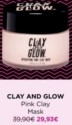 Promotions Clay and glow pink clay mask - Clay And Glow - Valide de 13/11/2023 à 27/11/2023 chez ICI PARIS XL
