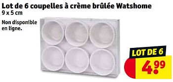 Promotions Lot de 6 coupelles à crème brûlée watshome - Watshome - Valide de 12/12/2023 à 24/12/2023 chez Kruidvat
