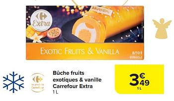 Promotions Bûche fruits exotiques + vanille carrefour extra - Produit maison - Carrefour  - Valide de 29/11/2023 à 01/01/2024 chez Carrefour