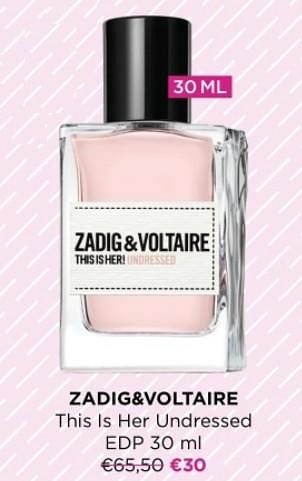 Promoties Zadig+voltaire this is her undressed edp - Zadig&Voltaire - Geldig van 03/01/2024 tot 31/01/2024 bij ICI PARIS XL