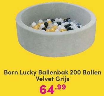 Promoties Born lucky ballenbak 200 ballen velvet grijs - Born Lucky - Geldig van 01/01/2024 tot 03/02/2024 bij Baby & Tiener Megastore
