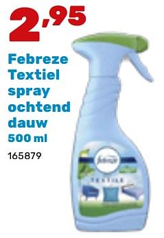 Promoties Febreze textiel spray ochtend dauw - Febreze - Geldig van 19/02/2024 tot 30/03/2024 bij Happyland