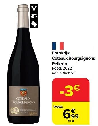 Promoties Frankrijk coteaux bourguignons pellerin rood, 2022 - Rode wijnen - Geldig van 28/02/2024 tot 18/03/2024 bij Carrefour