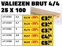 Valiezen brut 4-4 25 x 100-Huismerk - Bouwcenter Frans Vlaeminck