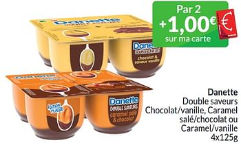Promotions Danette double saveurs chocolat-vanille, caramel salé-chocolat ou caramel-vanille - Danone - Valide de 01/03/2024 à 31/03/2024 chez Intermarche
