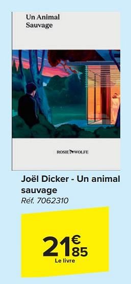 Promotions Joël dicker - un animal sauvage - Produit maison - Carrefour  - Valide de 13/03/2024 à 25/03/2024 chez Carrefour