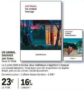 Promotions Un animal sauvage joé dicker rosie + wolfe - Produit Maison - E.Leclerc - Valide de 12/03/2024 à 30/03/2024 chez E.Leclerc