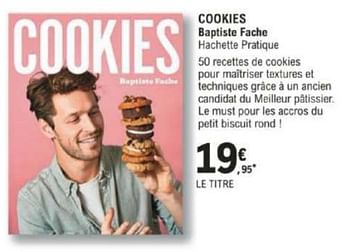 Promotions Cookies baptiste fache hachette pratique - Produit Maison - E.Leclerc - Valide de 12/03/2024 à 30/03/2024 chez E.Leclerc