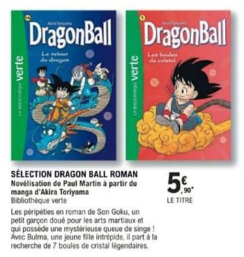 Promotions Selection dragon ball roman novélisation de paul martin a partir du manga d`akira toriyama - Produit Maison - E.Leclerc - Valide de 12/03/2024 à 30/03/2024 chez E.Leclerc