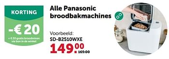 Promoties Alle panasonic broodbakmachines sd-b2510wxe - Panasonic - Geldig van 13/03/2024 tot 24/03/2024 bij Aveve