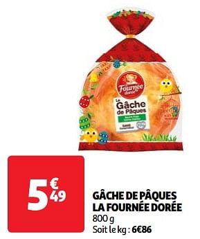 Promoties Gâche de pâques la fournée dorée - La Fournée Dorée - Geldig van 19/03/2024 tot 01/04/2024 bij Auchan