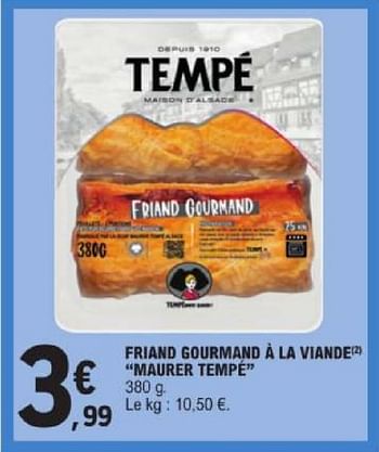 Promoties Friand gourmand à la viande maurer tempé - Tempé - Geldig van 19/03/2024 tot 30/03/2024 bij E.Leclerc