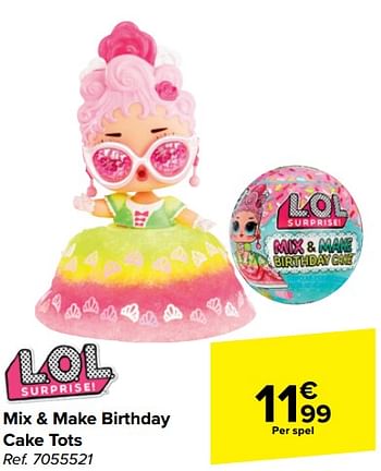 Promotions Mix + make birthday cake tots - LOL Surprise - Valide de 20/03/2024 à 02/04/2024 chez Carrefour