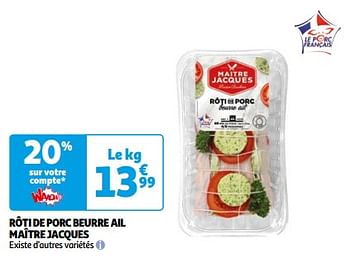Promoties Rôti de porc beurre ail maître jacques - Maitre Jacques - Geldig van 26/03/2024 tot 01/04/2024 bij Auchan