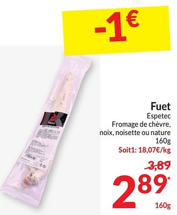 Promoties Fuet espetec fromage de chèvre, noix, noisette ou nature - Fuetec - Geldig van 26/03/2024 tot 01/04/2024 bij Intermarche