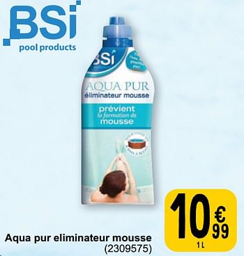 Promoties Aqua pur eliminateur mousse - BSI - Geldig van 26/03/2024 tot 30/06/2024 bij Cora