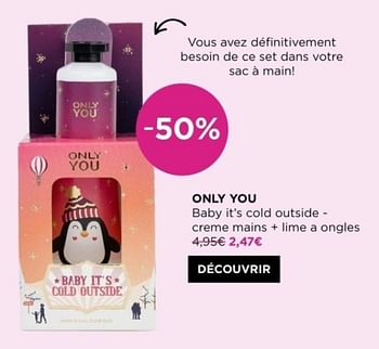 Promotions Only you baby it’s cold outside - creme mains + lime a ongles - Only You - Valide de 01/04/2024 à 07/04/2024 chez ICI PARIS XL