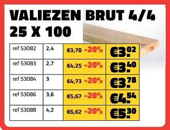 Promotions Valiezen brut 4-4 25 x 100 - Produit maison - Bouwcenter Frans Vlaeminck - Valide de 01/04/2024 à 30/04/2024 chez Bouwcenter Frans Vlaeminck