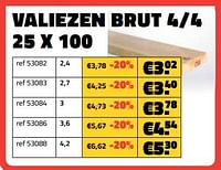 Promoties Valiezen brut 4-4 25 x 100 - Huismerk - Bouwcenter Frans Vlaeminck - Geldig van 01/04/2024 tot 30/04/2024 bij Bouwcenter Frans Vlaeminck