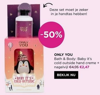 Promoties Only you bath + body baby it`s cold outside hand creme + nagelvijl - Only You - Geldig van 08/04/2024 tot 14/04/2024 bij ICI PARIS XL