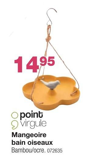 Promoties Mangeoire bain oiseaux - Point-Virgule - Geldig van 04/03/2024 tot 21/04/2024 bij Home & Co
